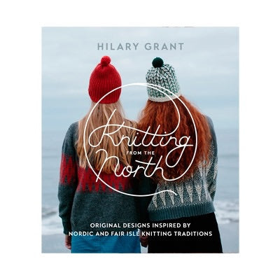 Knitting from the North By Hilary Grant
